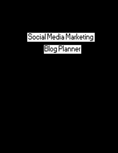 Social Media Marketing Blog Planner: Blog Planning Notebook, Blogger Log, Blog Plan Sheets, Blogger Organization Book, Blog Planning Book, Blog Monthly Planner, Gift for Bloggers and Content Writers