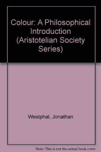 Colour: A Philosophical Introduction (Aristotelian Society Series)