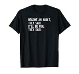 Funny Anti Adulting Getting Old Quote Growing Up Meme T-Shirt