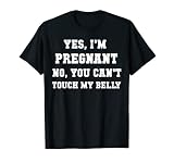 Oui, je suis enceinte, non, tu ne peux pas toucher mon ventre T-Shirt