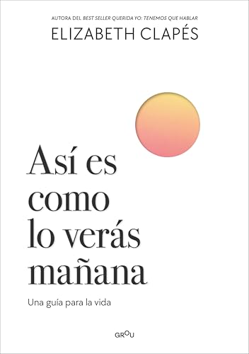 Así es como lo verás mañana: Una guía para la vida