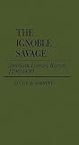 The Ignoble Savage: American Literary Racism, 1790-1890 (Contributions in American Studies)