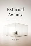 External Agency: How systems shape what actions are possible.