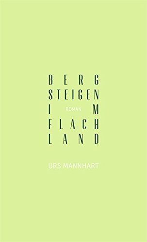 Preisvergleich Produktbild Bergsteigen im Flachland: Roman
