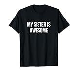 My Sister Is Awesome - T-Shirt