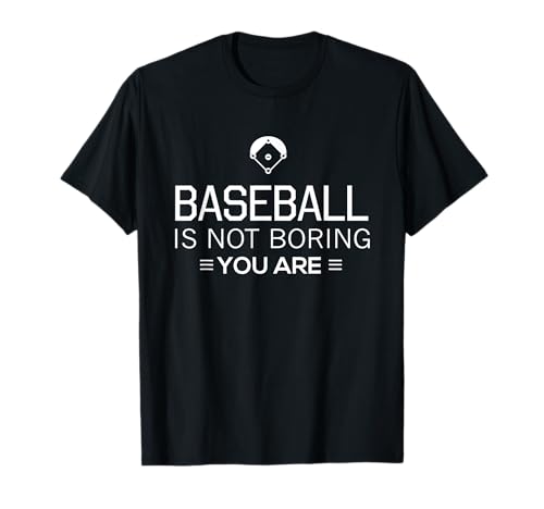 Baseball is not boring you are t-shirt T-Shirt