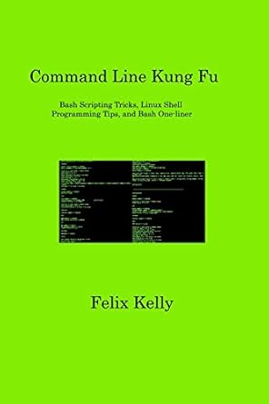 Command Line Kung Fu: Bash Scripting Tricks, Linux Shell Programming ...