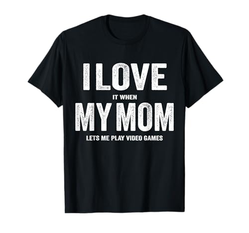 I love my mom T Shirt Funny sarcastic video games gift tee Maglietta