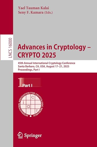 Advances in Cryptology – CRYPTO 2025: 45th Annual International Cryptology Conference, Santa Barbara, CA, USA, August 17–21, 2025, Proceedings, Part I (Lecture Notes in Computer Science)