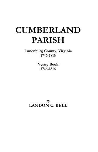 Cumberland Parish, Lunenburg County, Virginia, 1746-1816 [and] Vestry Book, 1746-1816