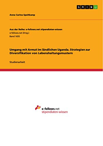 Umgang mit Armut im ländlichen Uganda. Strategien zur Diversifikation von Lebenshaltungsmustern (German Edition)