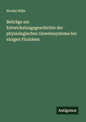 Beiträge zur Entwickelungsgeschichte der physiologischen Gewebesysteme bei einigen Florideen
