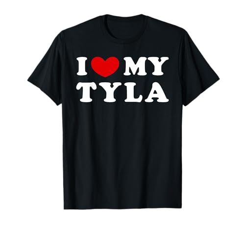 I Love My Tyla, I Heart My Tyla T-Shirt