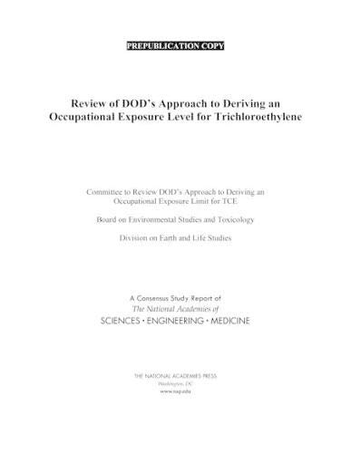 Review of DOD's Approach to Deriving an Occupational Exposure Level for Trichloroethylene (The National Academies of Sciences Engineering Medicine: Consensus Study)