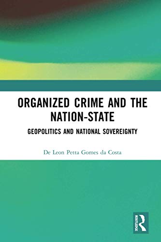 Organized Crime and the Nation-State: Geopolitics and National Sovereignty Organized Crime and the Nation-State: Geopolitics and National Sovereignty