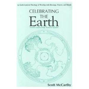 Celebrating the Earth: Earth-centred Theology of Worship with Blessings, Prayers and Rituals