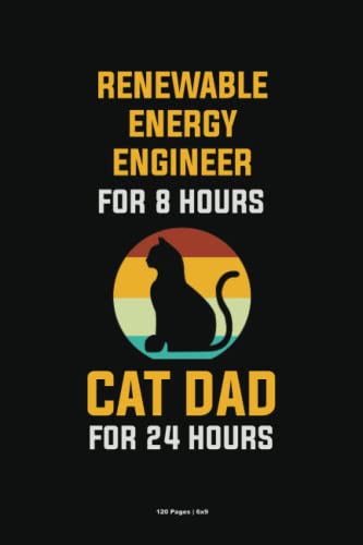 Renewable Energy Engineer For 8 Hours Cat Dad For 24 Hours: Personalized Notebooks for Cat Lovers, 6x9 Blank Lined Notebook 120 Pages, Cat-Themed Journals for Working Professionals