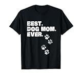 Best Dog Mom Ever Shirt Dog Lovers T-Shirt