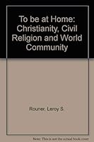 To Be at Home: Christianity, Civil Religion and World Community 0807010162 Book Cover