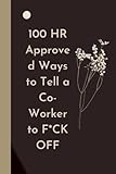 audison hr 100 subito  100 HR Approved Ways to Tell a Co-Worker to F*CK OFF: Funny quote notebook for Coworker ,Funny Gag Gift,Notebook with funny Title,gag gifts For Family ... Notepads,With Sayings gift,pages:120,size:6x9