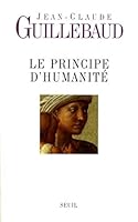 Le Principe d'humanité (Essais Hors collection) 202055724X Book Cover