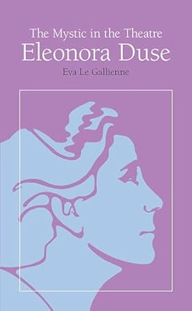 The Mystic in the Theatre: Eleonora Duse (Arcturus Books, Ab108)