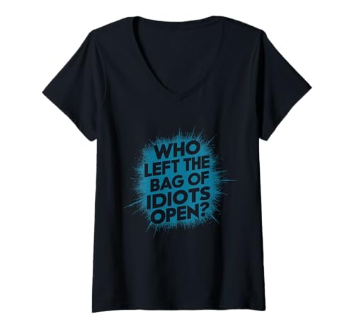 Femme Pourquoi gauche le sac d'idiots ouvert? Blague antisociale amusante T-Shirt avec Col en V