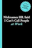Nicknames HR Said I Can't Call People at Work: 6x9 Lined Journal with Office Bingo, Demotivational Humor and Productivity Hacks to Look Busy - Funny Work Gag Gift for Coworkers, Employees, and Boss