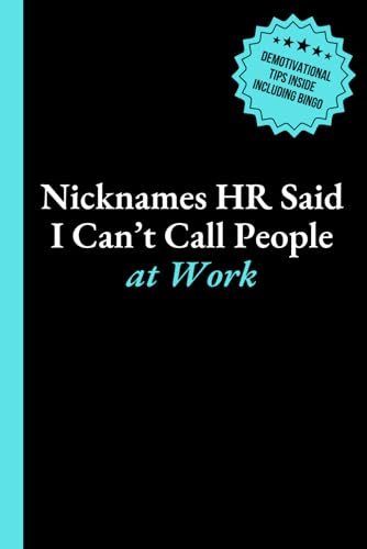Nicknames HR Said I Can't Call People at Work: 6x9 Lined Journal with Office Bingo, Demotivational Humor and Productivity Hacks to Look Busy - Funny Work Gag Gift for Coworkers, Employees, and Boss