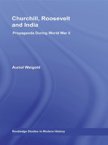 Churchill, Roosevelt and India: Propaganda During World War II (Routledge Studies in Modern History)      1st Edition, Kindle Edition