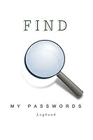 Find my password: A Personal Website Address, Username, Password and Security Logbook Record Organizer. Log in ID, Information Keeper Vault Notebook and Online Internet Credentials Tracker 1703343190 Book Cover