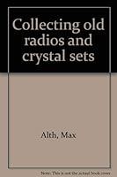 Collecting old radios and crystal sets 0870691406 Book Cover
