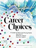 Career Choices: A Guide for Teens and Young Adults 1878787608 Book Cover