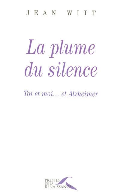 La plume du silence: Toi et moi... et Alzheimer