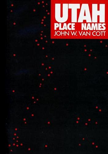 Utah Place Names: A Comprehensive Guide to the Origins of Geographic
