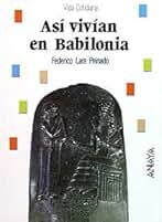 Asi vivian en Babilonia / That's How they Lived in Babylon (Vida Cotidiana / Everyday Life)