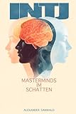 Mastermind im Schatten - Das Handbuch für den INTJ: Von Analyse-Paralyse zur strategischen Führung: Wie du deine Klarheit mit Empathie balancierst und vom Denker zum Architekten der Humanität wirst