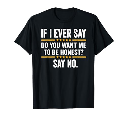 If I Ever Say Do You Want Me To Honest Say No Funny T�V���c
