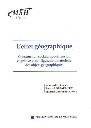 livre L'effet géographique: Construction sociale, appréhension cognitive et configuration matérielle des objets géographiques