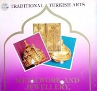 Traditional Turkish Arts Metalwork and Jewellery, Woodwork B00CQ6NUWG Book Cover