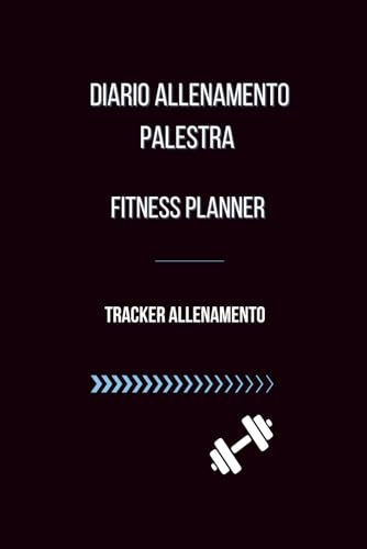 DIARIO ALLENAMENTO PALESTRA - FITNESS PLANNER: TRACKER ALLENAMENTO. 120 PAGINE DI PROGRESSI