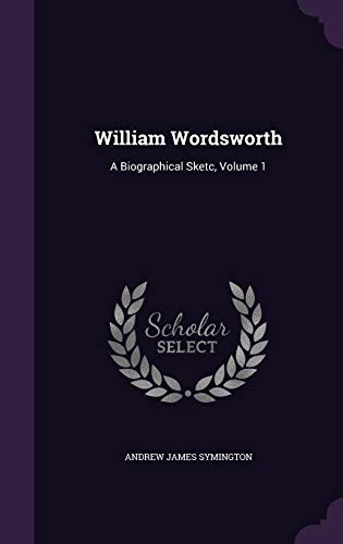 William Wordsworth: A Biographical Sketc, Volume 1
