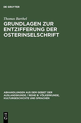 Grundlagen zur Entzifferung der Osterinselschrift (Abhandlungen aus dem Gebiet der Auslandskunde / Reihe B: Völkerkunde, Kulturgeschichte und Sprachen, 36) (German Edition)