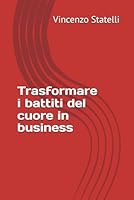 Trasformare i battiti del cuore in business (Italian Edition) B0F646BBC2 Book Cover