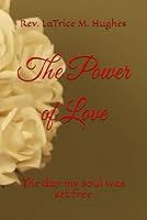 The Power of Love: The day my soul was set free 1549588699 Book Cover