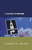A Change of Pastors ... and How it Affects Change in the Congregation