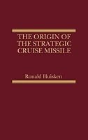 Origin of the Strategic Cruise Missile 0030593786 Book Cover