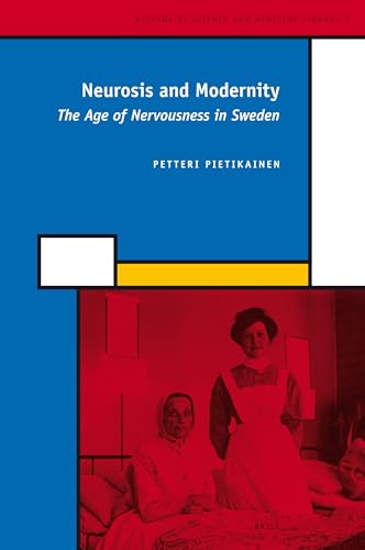 Neurosis and Modernity: The Age of Nervousness in Sweden (History of Science and Medicine Library, 2)