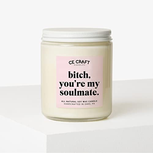 C&E Craft - Bitch, You're My Soulmate Candle | Best Friend Gift | BFF, Bestie Candle Gift | Funny Gifts for Her, Women | Birthday Gifts for Friends Female - Going Away Gifts for Friends (Vanilla Musk)