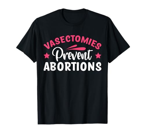Vasectomies Prevent Abortions Féminisme T-Shirt